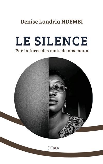 Couverture de Le silence par la force des mots de nos maux par Denise Landria Ndembi