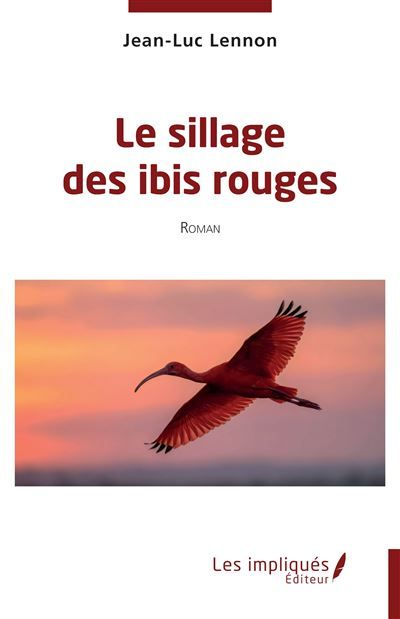 Couverture de Le sillage des ibis rouges par Jean-Luc Lennon