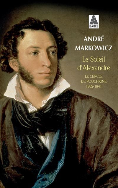 Le Soleil d'Alexandre Le Cercle de Pouchkine 1802-1841