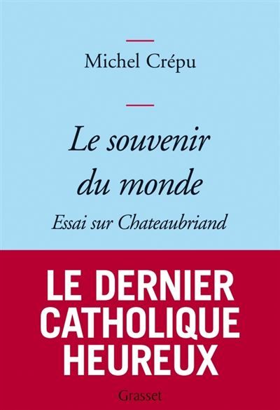 Le souvenir du monde Essai sur Chateaubriand