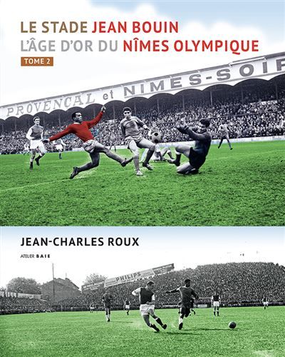 Le stade Jean Bouin. Tome 2 L'âge d'or du Nîmes Olympique