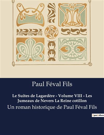 Le Suites de Lagardère - Volume VIII - Les Jumeaux de Nevers La Reine cotillon Un roman historique de Paul Féval Fils