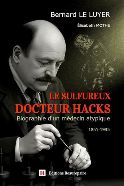 Le Sulfureux docteur Hacks Biographie d'un médecin atypique