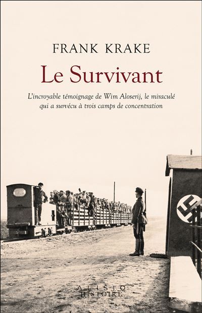 Le Survivant L'incroyable histoire de Wim Aloserij, le miraculé qui a survécu à trois camps de concentration