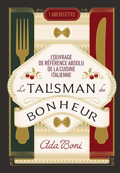 Le Talisman du Bonheur L'ouvrage de référence absolu de la cuisine italienne