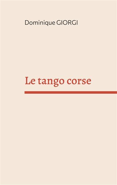 Le tango corse Et autres nouvelles de l'île de beauté - Dominique Giorgi - Books On Demand
