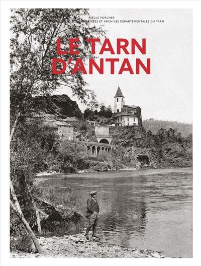 Le Tarn d'antan - Nouvelle édition A travers la carte postale ancienne
