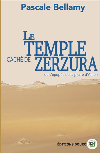 Le temple caché de Zerzura Ou L'épopée de la pierre d'Amon