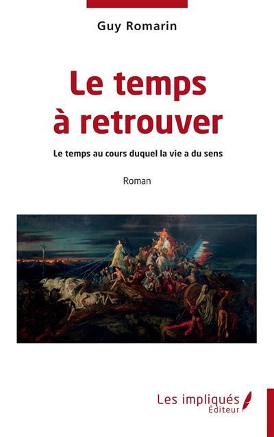 Le temps à retrouver Le temps au cours duquel la vie a du sens