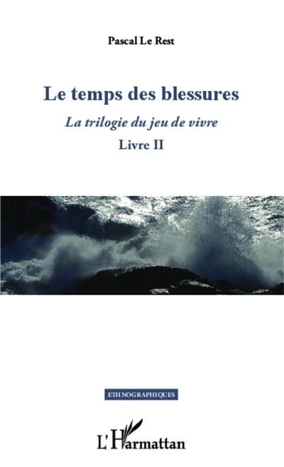 Le temps des blessures La trilogie du jeu de vivre - Livre II
