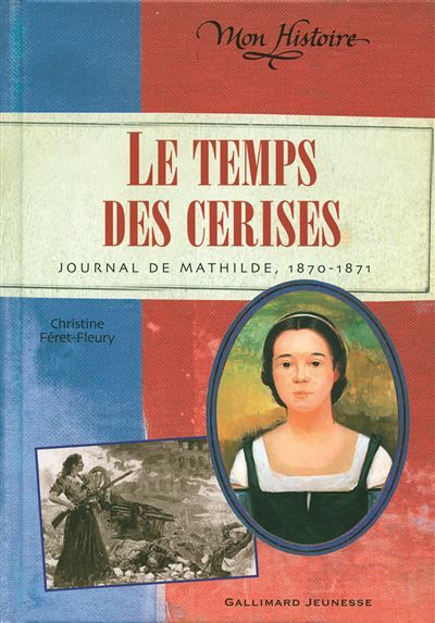 Le Temps des cerises Journal de Mathilde, 1870-1871
