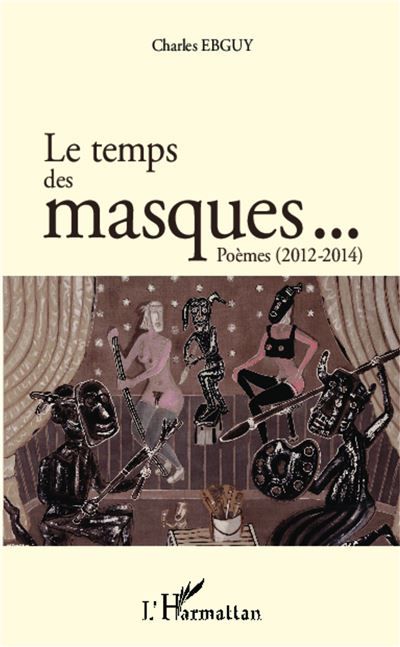 Le temps des masques... Poèmes (2012 2014) 2012-2014