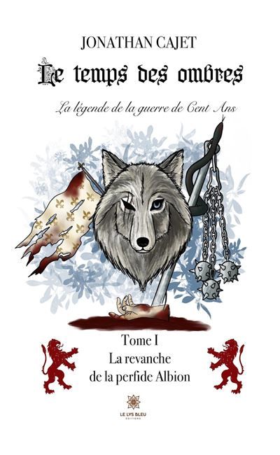Le temps des ombres:La légende de la guerre de Cent Ans Tome I - La revanche de la perfide Albion