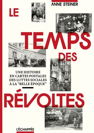Le Temps des révoltes Une histoire en cartes postales  des luttes sociales à la « Belle époque »
