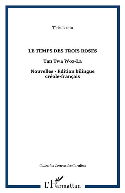 Le temps des trois roses Tan Twa Woz-La - Nouvelles - Edition bilingue créole-français