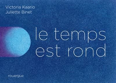 Le Temps est rond - Juliette Binet