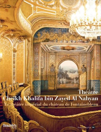 Le theatre imperial du chateau de fontainebleau (bilingue anglais / francais) Theatre cheikh khalifa bin zayed al nahyan