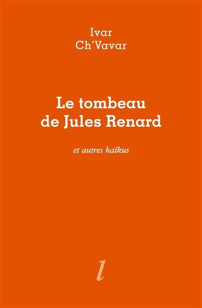 Le Tombeau de Jules Renard Et autres haïkus