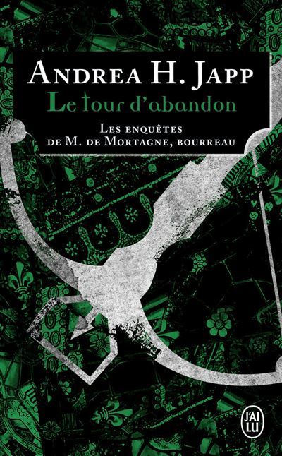 Le tour d'abandon Les enquêtes de M. de Mortagne, bourreau
