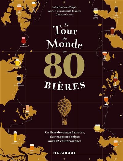 Le tour du monde en 80 bières Un livre de voyage à siroter, des trappistes belges aux IPA californiennes
