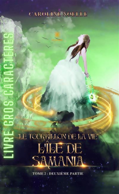 Le tourbillon de la vie- Livre gros caractères Tome II - Partie II : L'île de Samania