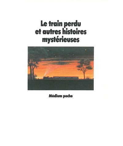 Le train perdu et autres histoires mystérieuses -