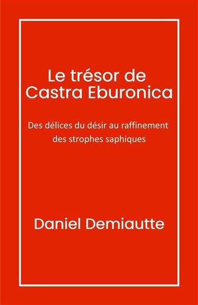 Le Trésor de Castra Eburonica Des délices du désir au raffinement des strophes saphiques