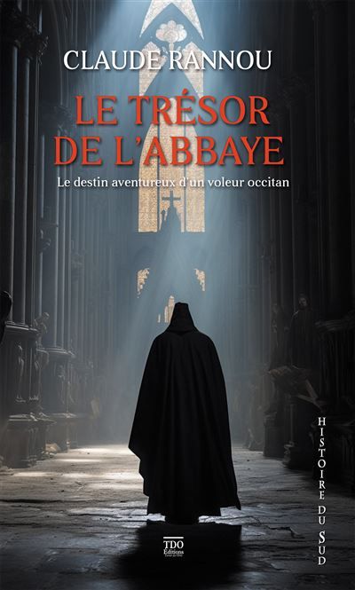 Le trésor de l'abbaye Le destin aventureux d'un voleur occitan