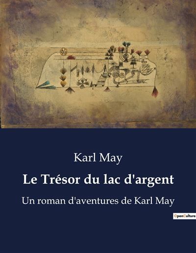 Le Trésor du lac d'argent Un roman d'aventures de Karl May