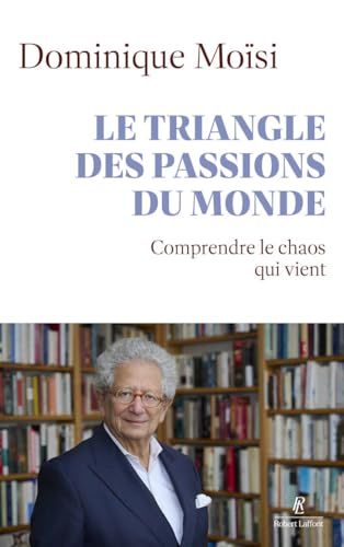 Le triangle des passions du monde: Comprendre le chaos qui vient