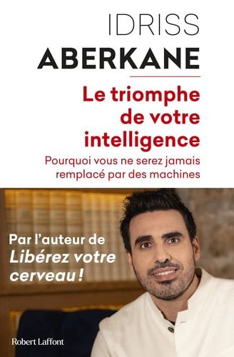 Le triomphe de votre intelligence Pourquoi vous ne serez jamais remplacé par des machines. Essai sur l'intelligence artificielle et la noétisation de la société