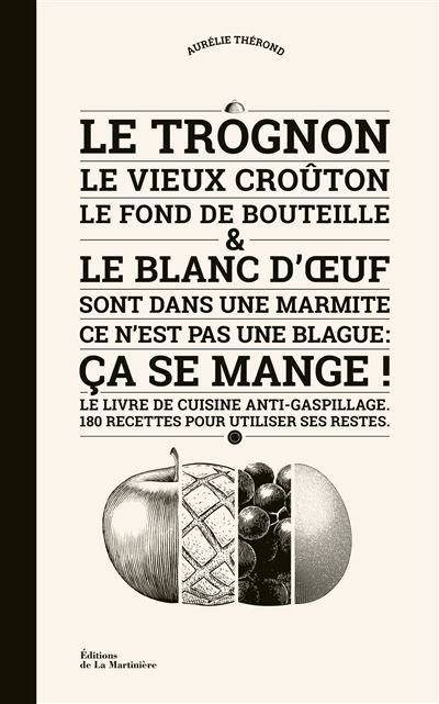 Le Trognon, le vieux croûton, le fond de bouteille et le blanc d'œuf sont dans une marmite Ce n'est pas une blague : ça se mange !