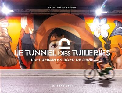 Le tunnel des Tuileries L'art urbain en bord de Seine