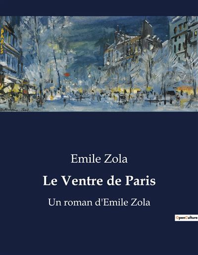 Le Ventre de Paris Un roman d'Emile Zola