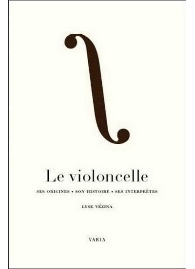 Le violoncelle - ses origines, son histoire, ses interprètes Ses origines, son histoire, ses interprètes