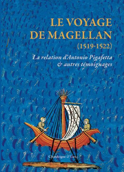 Le voyage de Magellan (1519-1522) La relation d'Antonio Pigafetta & autres témoignages
