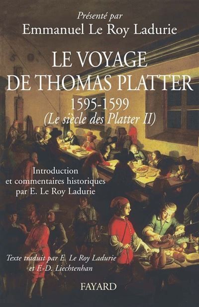 Le voyage de Thomas Platter 1595 - 1599 Le siècle des Plater - tome II