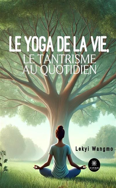 Le yoga de la vie, le tantrisme au quotidien