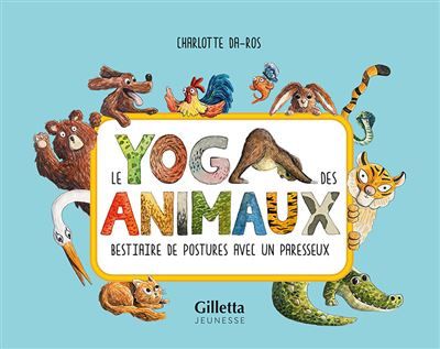 Le yoga des animaux Bestiaire de postures avec un paresseux