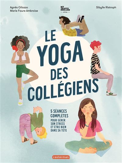 Le yoga des collégiens 5 séances complètes pour gérer son stress et être bien dans sa tête
