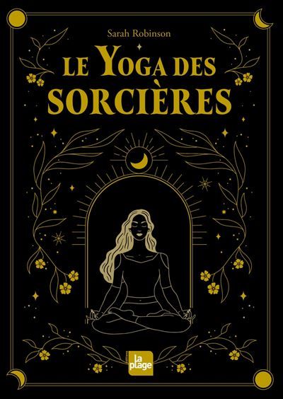 Le yoga des sorcières (nouvelle édition) Découvrir le féminin sacré qui est en nous