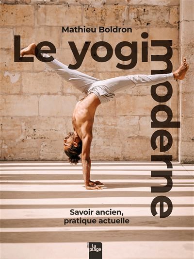 Le yogi moderne Savoir ancien, pratique actuelle