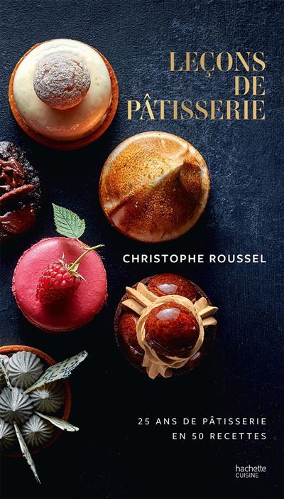 Leçons de pâtisserie 25 ans de pâtisserie en 50 recettes
