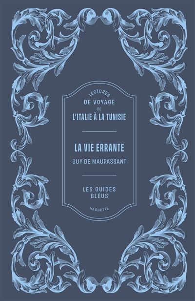Lectures de voyage Guides Bleus - La Vie errante Lectures de voyage de l'Italie à la Tunisie