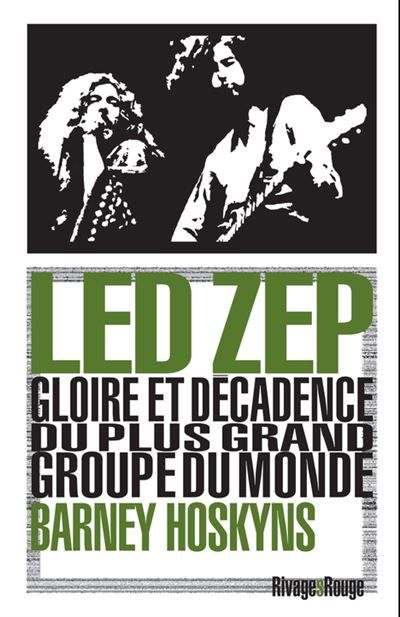 Led Zep Gloire et décadence du plus grand groupe du monde