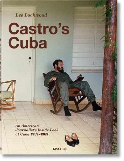 Lee Lockwood Castro’s Cuba. An American Journalist’s Inside Look at Cuba, 1959–1969