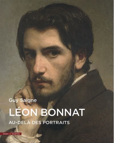 Léon Bonnat : Catalogue raisonné des portraits Peinture religieuse et décorative, scènes de genre l'italiennes et orientalistes, travaux d'apprentissage