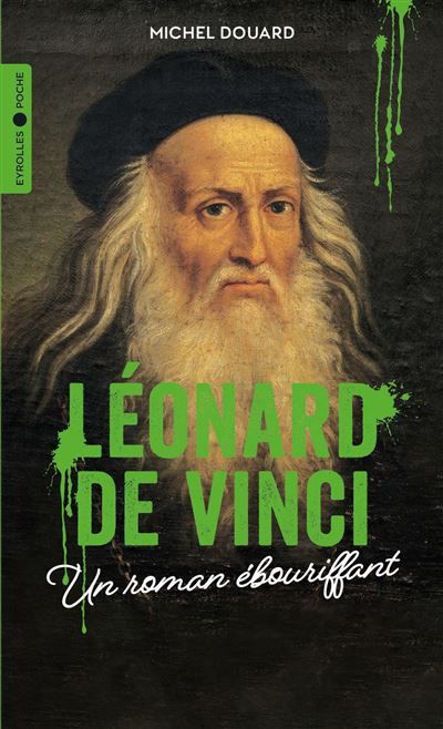 Léonard de Vinci Un roman ébouriffant