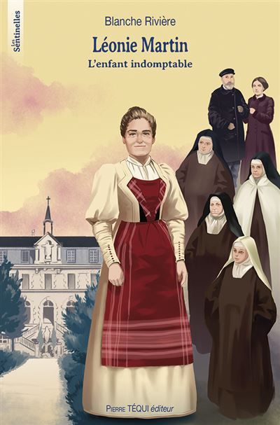 Léonie Martin L’enfant indomptable
