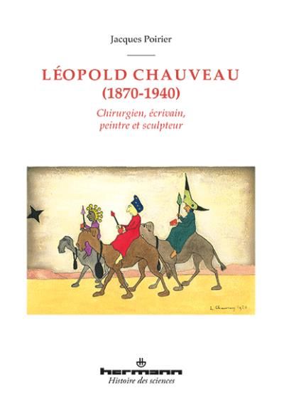 Léopold Chauveau (1870-1940) Chirurgien, écrivain, peintre et sculpteur